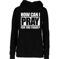 How Can I Pray For You Christian Faith Jesus I Pray For You Womens Funnel Neck Pullover Hood