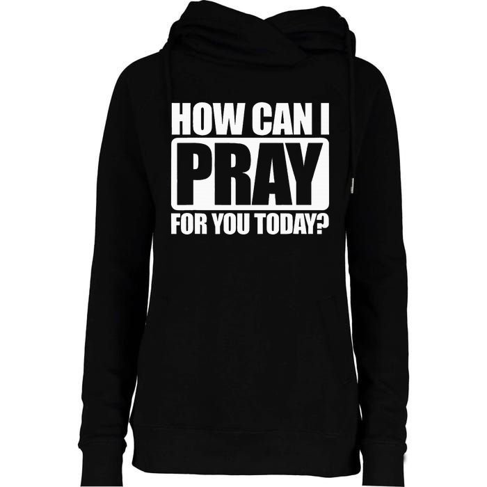 How Can I Pray For You Christian Faith Jesus I Pray For You Womens Funnel Neck Pullover Hood