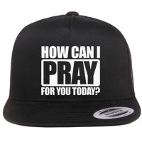 How Can I Pray For You Christian Faith Jesus I Pray For You Flatbill Hat