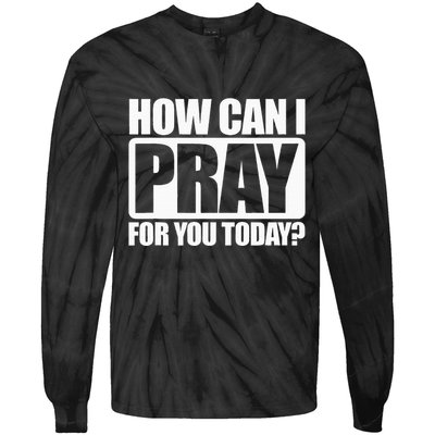 How Can I Pray For You Christian Faith Jesus I Pray For You Tie-Dye Long Sleeve Shirt