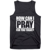 How Can I Pray For You Christian Faith Jesus I Pray For You Tank Top