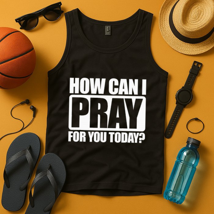How Can I Pray For You Christian Faith Jesus I Pray For You Tank Top