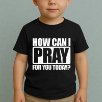 How Can I Pray For You Christian Faith Jesus I Pray For You Toddler T-Shirt