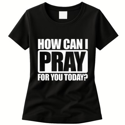 How Can I Pray For You Christian Faith Jesus I Pray For You Womens T-Shirt