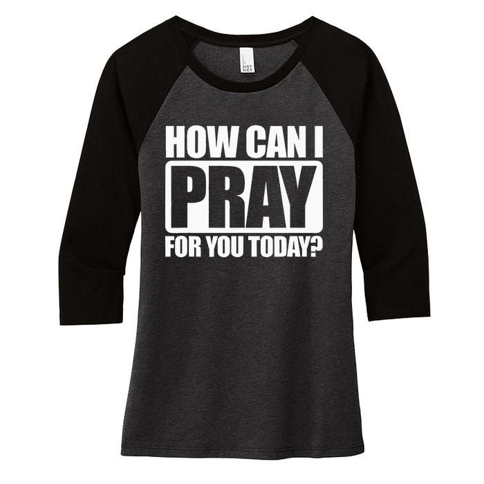 How Can I Pray For You Christian Faith Jesus I Pray For You Women's Tri-Blend 3/4-Sleeve Raglan Shirt