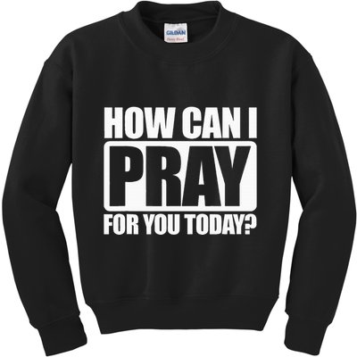 How Can I Pray For You Christian Faith Jesus I Pray For You Kids Sweatshirt