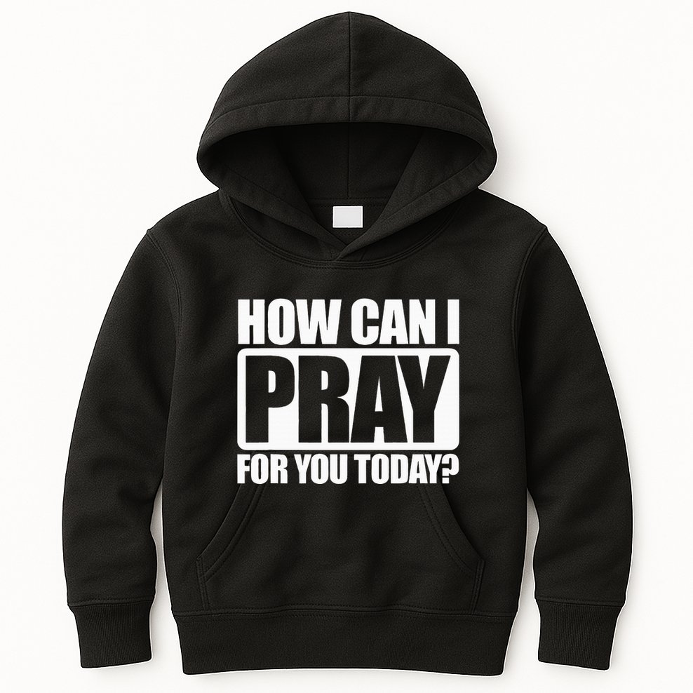 How Can I Pray For You Christian Faith Jesus I Pray For You Kids Hoodie