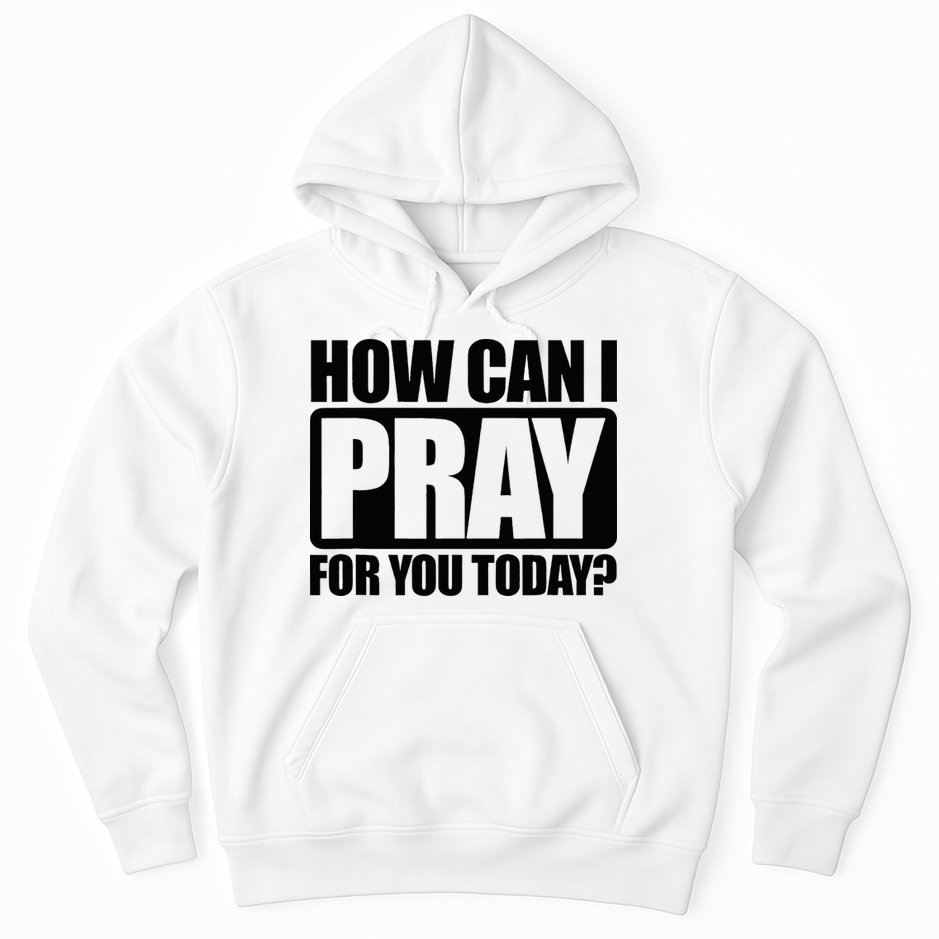 How Can I Pray For You Christian Faith Jesus Hoodie