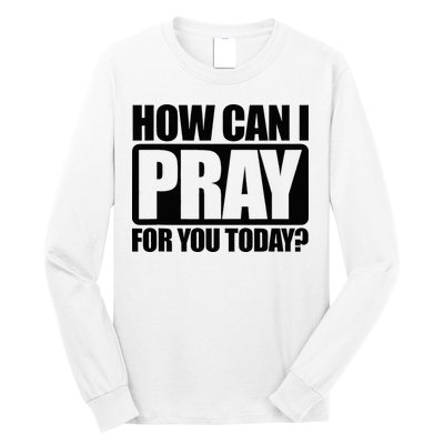 How Can I Pray For You Christian Faith Jesus Long Sleeve Shirt