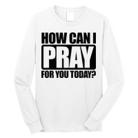 How Can I Pray For You Christian Faith Jesus Long Sleeve Shirt