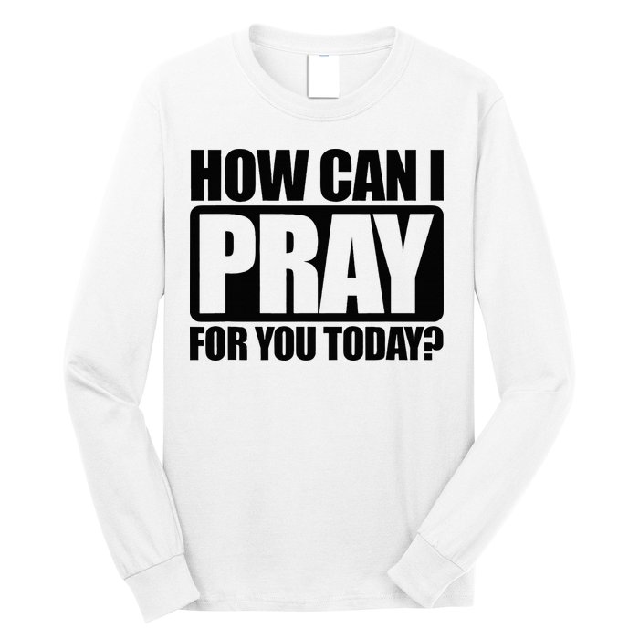 How Can I Pray For You Christian Faith Jesus Long Sleeve Shirt
