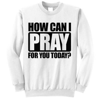 How Can I Pray For You Christian Faith Jesus Sweatshirt