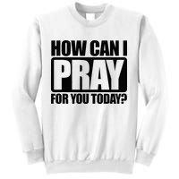 How Can I Pray For You Christian Faith Jesus Sweatshirt