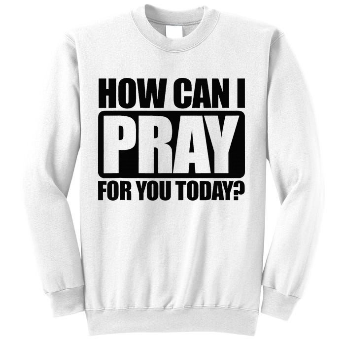 How Can I Pray For You Christian Faith Jesus Sweatshirt