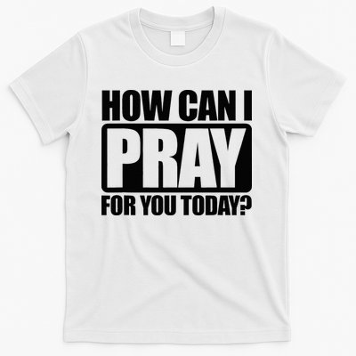 How Can I Pray For You Christian Faith Jesus T-Shirt