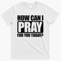How Can I Pray For You Christian Faith Jesus T-Shirt