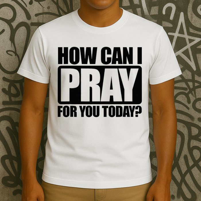 How Can I Pray For You Christian Faith Jesus T-Shirt