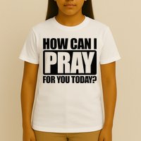 How Can I Pray For You Christian Faith Jesus T-Shirt