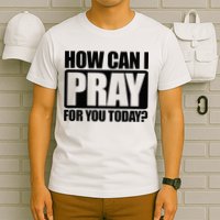 How Can I Pray For You Christian Faith Jesus T-Shirt