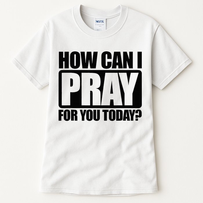 How Can I Pray For You Christian Faith Jesus Tall T-Shirt