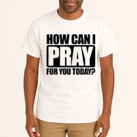How Can I Pray For You Christian Faith Jesus Tall T-Shirt