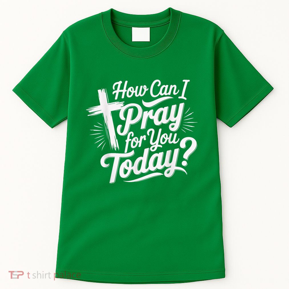 How Can I Pray For You Today Christian Prayer Design Tall T-Shirt