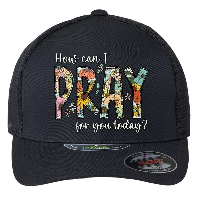 How Can I Pray For You Today Design Christian Prayer Flexfit Unipanel Trucker Cap