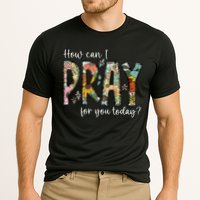 How Can I Pray For You Today Design Christian Prayer Performance Shirt