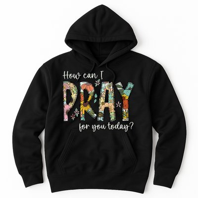 How Can I Pray For You Today Design Christian Prayer Hoodie