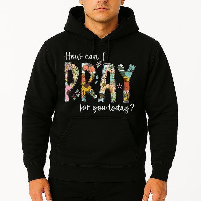 How Can I Pray For You Today Design Christian Prayer Hoodie