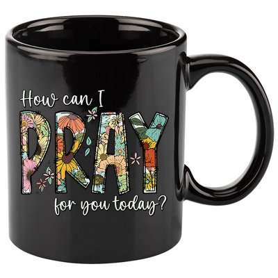 How Can I Pray For You Today Design Christian Prayer 11oz C Handle Ceramic Mug