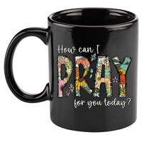 How Can I Pray For You Today Design Christian Prayer 11oz C Handle Ceramic Mug