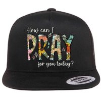How Can I Pray For You Today Design Christian Prayer Flatbill Hat