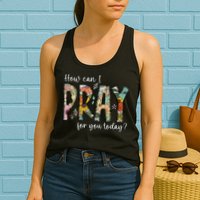 How Can I Pray For You Today Design Christian Prayer Womens Tank Top