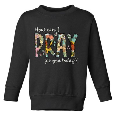 How Can I Pray For You Today Design Christian Prayer Toddler Sweatshirt