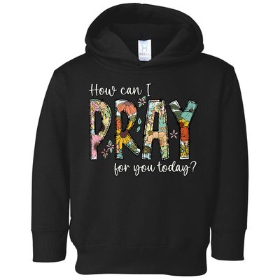How Can I Pray For You Today Design Christian Prayer Toddler Hoodie