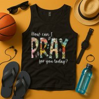 How Can I Pray For You Today Design Christian Prayer Tank Top