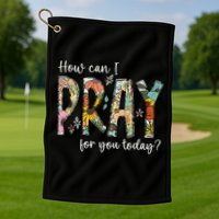How Can I Pray For You Today Design Christian Prayer Golf Towel