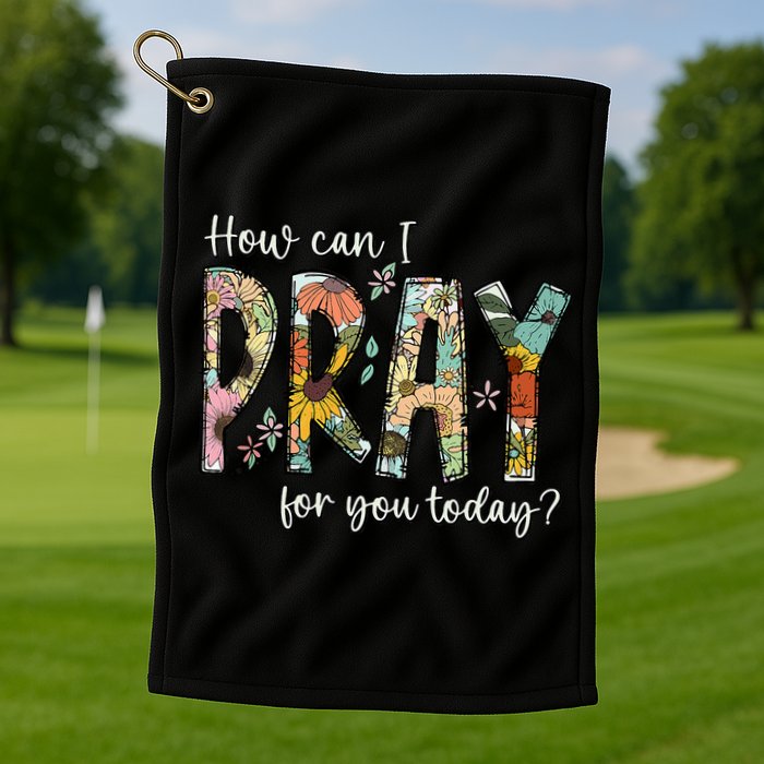 How Can I Pray For You Today Design Christian Prayer Golf Towel