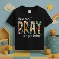 How Can I Pray For You Today Design Christian Prayer Toddler T-Shirt