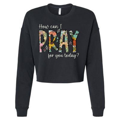 How Can I Pray For You Today Design Christian Prayer Cropped Pullover Crew