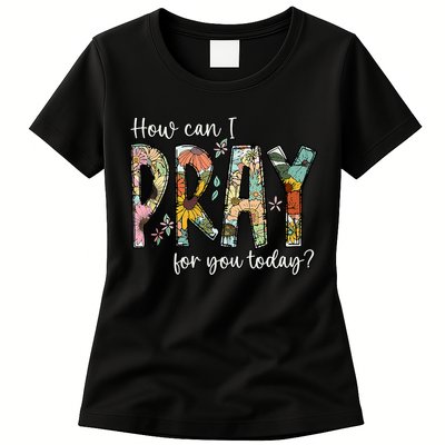 How Can I Pray For You Today Design Christian Prayer Womens T-Shirt