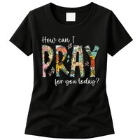 How Can I Pray For You Today Design Christian Prayer Womens T-Shirt