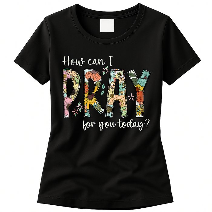 How Can I Pray For You Today Design Christian Prayer Womens T-Shirt