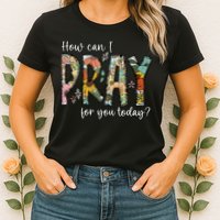 How Can I Pray For You Today Design Christian Prayer Womens T-Shirt