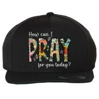 How Can I Pray For You Today Design Christian Prayer Wool Snapback Cap