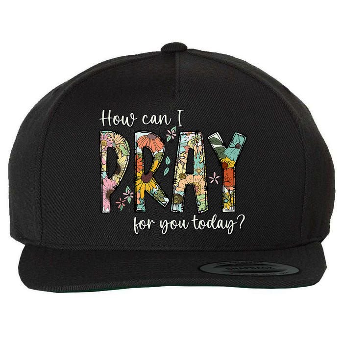 How Can I Pray For You Today Design Christian Prayer Wool Snapback Cap