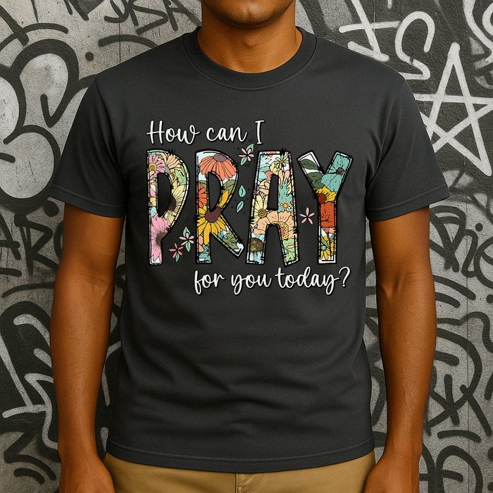 How Can I Pray For You Today Design Christian Prayer T-Shirt