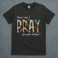 How Can I Pray For You Today Design Christian Prayer T-Shirt