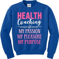 Health Coaching Is My Passion Health Coach Gift Kids Sweatshirt